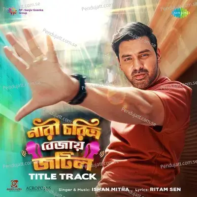 Nari Charitro Bejay Jotil (Title Track) (From 