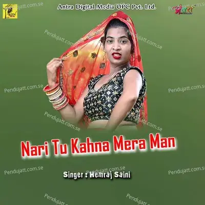 Nari Tu Kahna Mera Man - Hemraj Saini