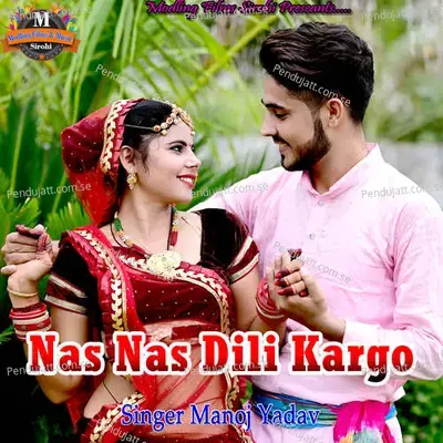Nas Nas Dili Kargo - Manoj Yadav album cover 