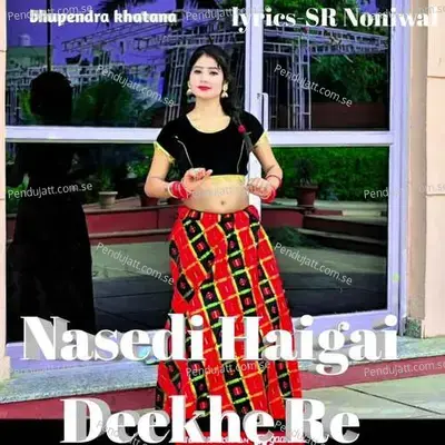 Nasedi Haigai Deekhe Re - Bhupendra Khatana