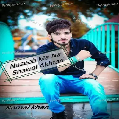 Naseeb Ma Na Shawal Akhtari - Kamal Khan album cover 