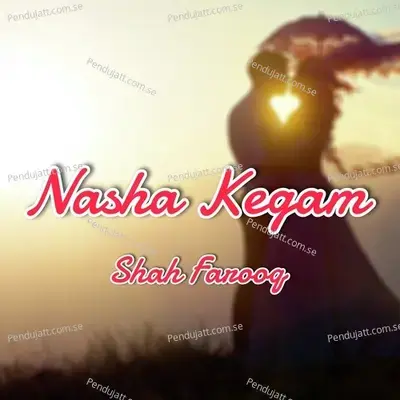 Nasha Kegam - Shah Farooq