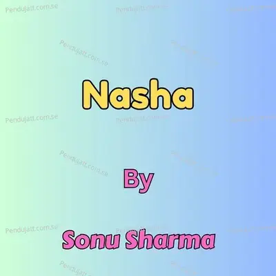 Nasha - Sonu Sharma album cover 