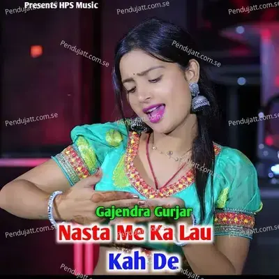 Nasta Me Ka Lau Kah De - Gajendra Gurjar album cover 