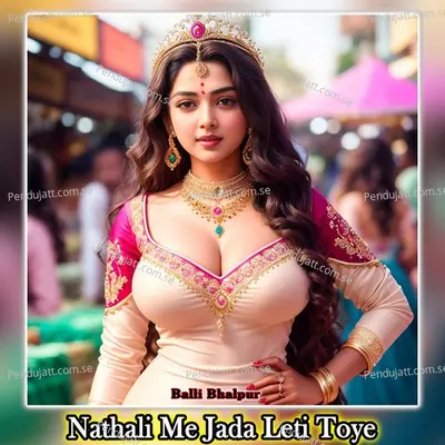 Nathali Me Jada Leti Toye - Balli Bhalpur album cover 