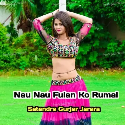 Nau Nau Fulan Ko Rumal - Satendra Gurjar Jarara
