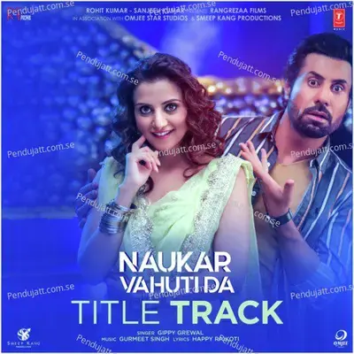 Naukar Vahuti Da Title Track  From  Naukar Vahuti Da   - Gippy Grewal