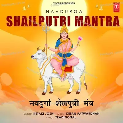 Navdurga Shailputri Mantra - Ketaki Joshi album cover 