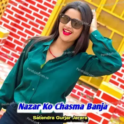 Nazar Ko Chasma Banja - Satendra Gurjar Jarara album cover 