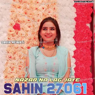 Nazar Na Lag Jaye Sahin 27061 - Sahin Mewati album cover 