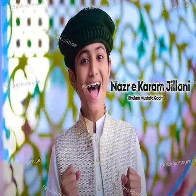 Nazr E Karam Jillani - Ghulam Mustafa Qadri