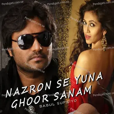 Nazron Se Yuna Ghoor Sanam - Babul Supriyo album cover 