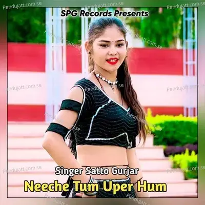Neeche Tum Uper Hum - Satto Gurjar album cover 