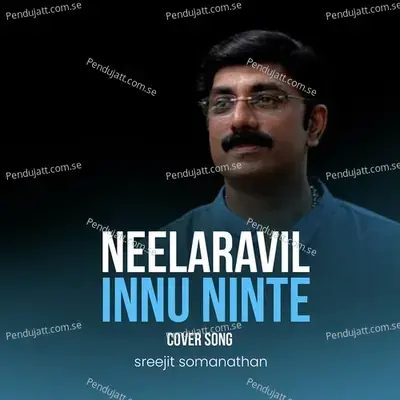 Neelaravil Innu Ninte - Sreejit Somanathan album cover 