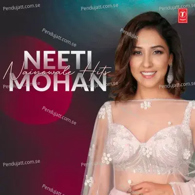 Nainowale Ne - Neeti Mohan album cover 