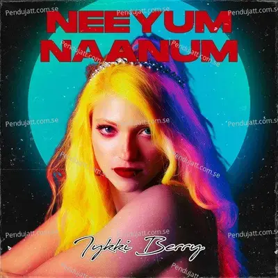 Neeyum Naanum - Iykki Berry album cover 