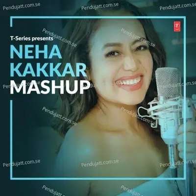 Neha Kakkar Mashup - Neha Kakkar album cover 