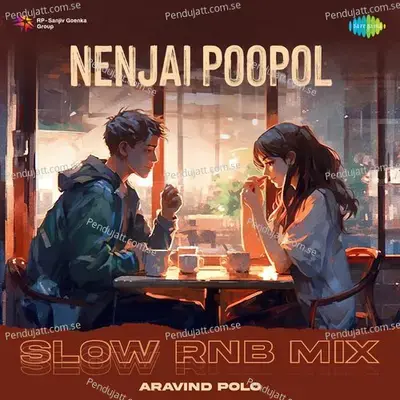 Nenjai Poopol - Slow Rnb Mix - Aravind Polo album cover 