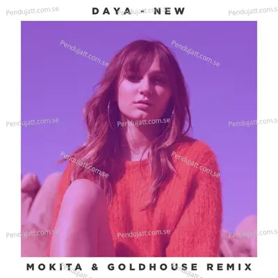 New  Mokita  Amp  Goldhouse Remix  - Daya