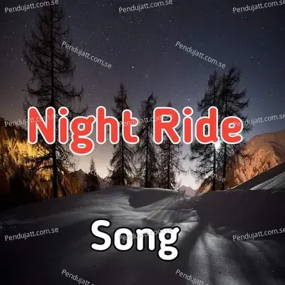Night Ride Song - Lakhan Hire