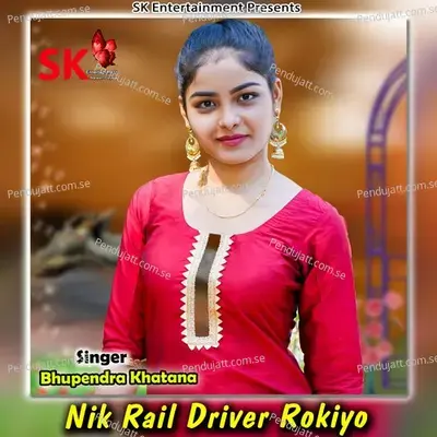 Nik Rail Driver Rokiyo - Bhupendra Khatana