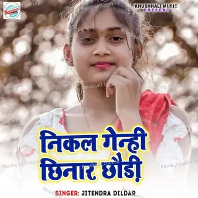 Nikal Genhi Chhinar Chhaudi - Jitendra Dildar album cover 
