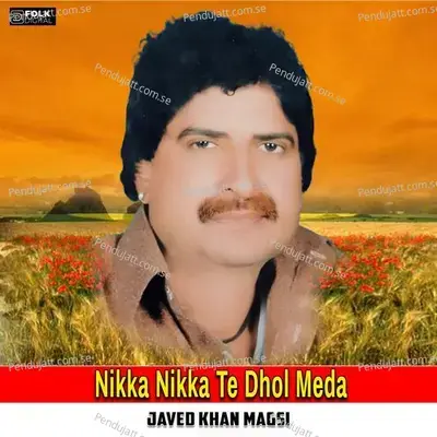 Nikka Nikka Te Dhol Meda Nika Na Mane Medi Hika - Javed Khan Magsi album cover 