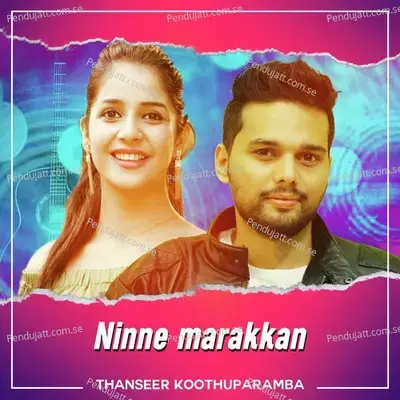 Ninne Marakkan - Thanseer Koothuparamba