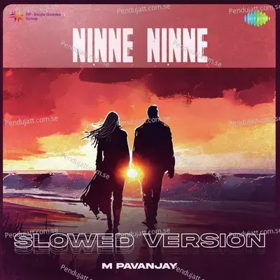 Ninne Ninne - Slowed Version - M Pavanjay album cover 