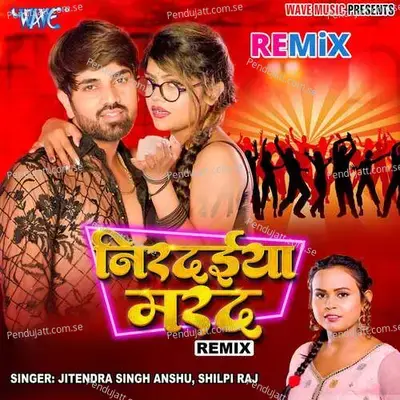 Nirdaiya Marad - Remix - Jitendra Singh Anshu album cover 