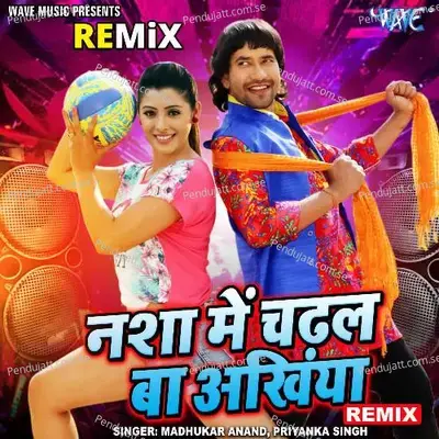 Nisha Me Chadhal Ba Ankhiya - Remix - Madhukar Anand album cover 