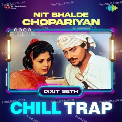 Nit Bhalde Chopariyan Chill Trap - Dixit Seth album cover 