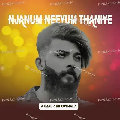 Njanum Neeyum Thaniye - Ajmal Cheruthala album cover 