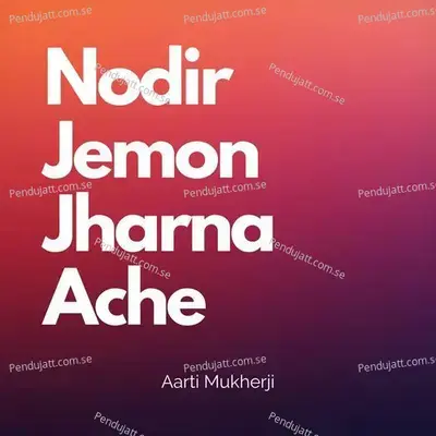 Nodir Jemon Jharna Ache - Aarti Mukherji album cover 