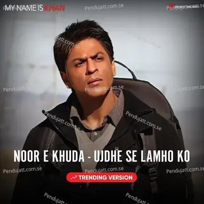 Noor E Khuda (Ujdhe Se Lamho Ko - Trending Version) - Shankar-Ehsaan-Loy