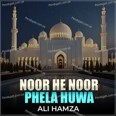 Noor He Noor Phela Huwa - Ali Hamza album cover 