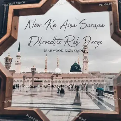 Noor Ka Aisa Sarapa Dhoondhte Reh Jaoge - Mahmood Raza Qadri album cover 