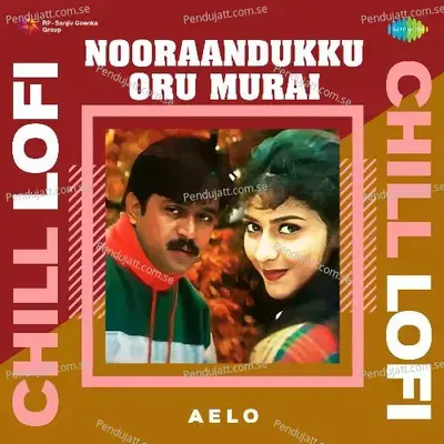 Nooraandukku Oru Murai - Chill Lofi - Aelo album cover 