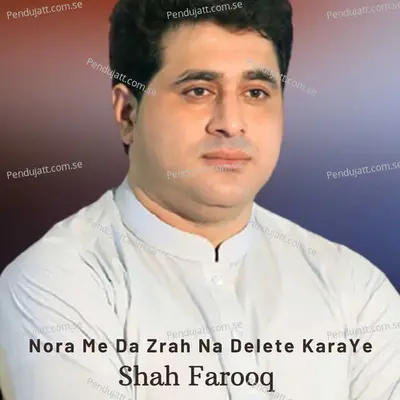 Nora Me Da Zrah Na Delete Kara Ye - Shah Farooq album cover 