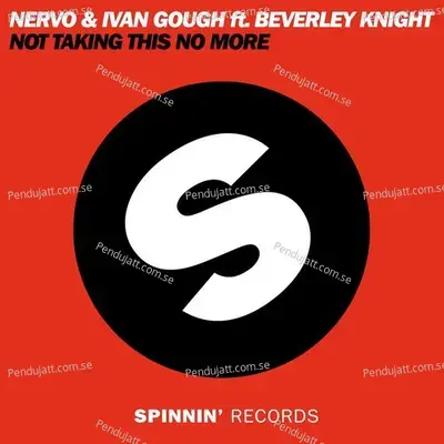 Not Taking This No More  Feat  Beverley Knight  - Nervo