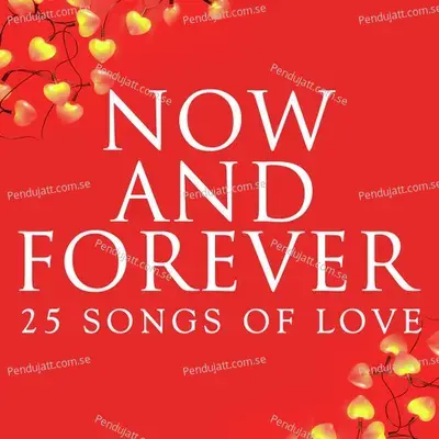 Now And Forever  25 Songs Of Love - Various Artists cover album