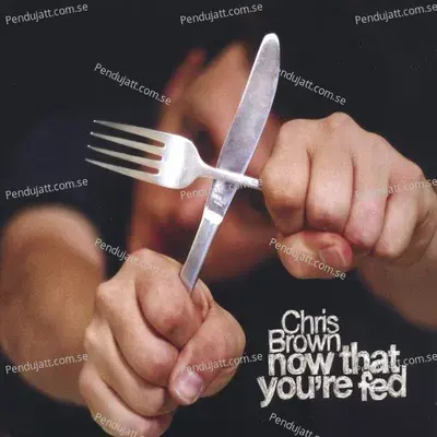 Now That Youre Fed - Chris Brown