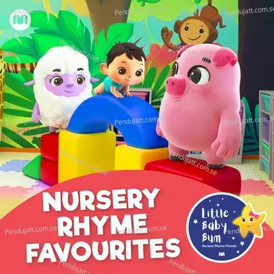 Nursery Rhyme Favourites - Little Baby Bum Nursery Rhyme Friends