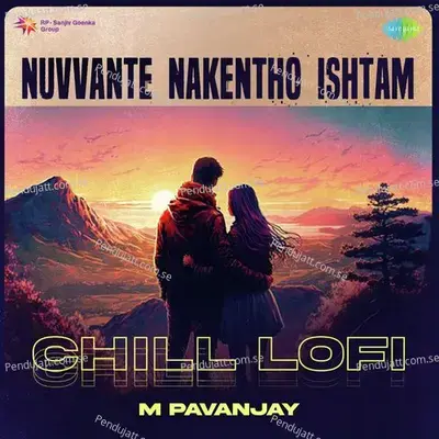 Nuvvante Nakentho Ishtam - Chill Lofi - M Pavanjay album cover 