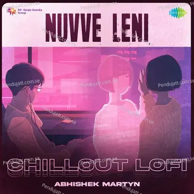 Nuvve Leni - Chillout Lofi - Abhishek Martyn album cover 