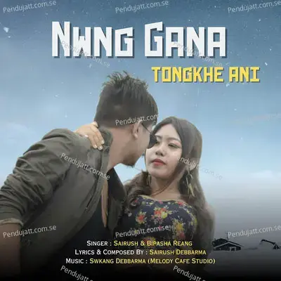 Nwng Gana Tongkhe Ani - Sairush Debbarma album cover 