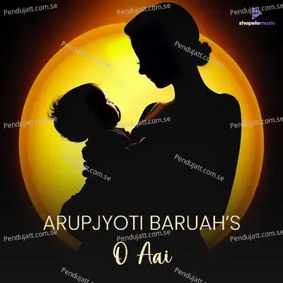 O Aai - Arupjyoti Baruah album cover 