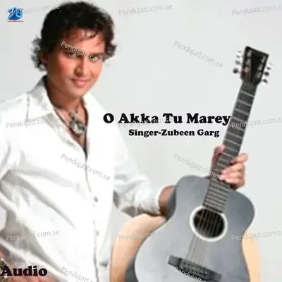 O Akka Tu Marey - Zubeen Garg album cover 