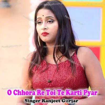O Chhora Re Toi Te Karti Pyar - Ranjeet Gurjar album cover 