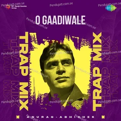 O Gaadiwale - Trap Mix - Anurag Abhishek album cover 